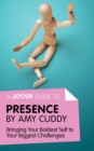 Image for Joosr Guide to... Presence by Amy Cuddy: Bringing Your Boldest Self to Your Biggest Challenges.