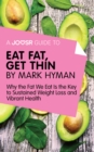Image for Joosr Guide to... Eat Fat Get Thin by Mark Hyman: Why the Fat We Eat Is the Key to Sustained Weight Loss and Vibrant Health.