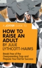 Image for Joosr Guide to... How to Raise an Adult by Julie Lythcott-Haims: Break Free of the Overparenting Trap and Prepare Your Kid for Success.
