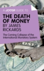 Image for Joosr Guide to... The Death of Money by James Rickards: The Coming Collapse of the International Monetary System.