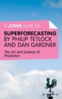 Image for Joosr Guide to... Superforecasting by Philip Tetlock and Dan Gardner: The Art and Science of Prediction.