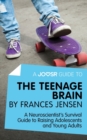 Image for Joosr Guide to... The Teenage Brain by Frances Jensen: A Neuroscientist&#39;s Survival Guide to Raising Adolescents and Young Adults.