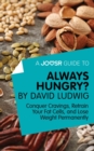 Image for Joosr Guide to... Always Hungry? By David Ludwig: Conquer Cravings, Retrain Your Fat Cells, and Lose Weight Permanently.