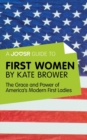 Image for Joosr Guide to... First Women by Kate Brower: The Grace and Power of America&#39;s Modern First Ladies.