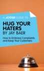 Image for Joosr Guide to... Hug Your Haters by Jay Baer: How to Embrace Complaints and Keep Your Customers.