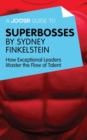 Image for Joosr Guide to... Superbosses by Sydney Finkelstein: How Exceptional Leaders Master the Flow of Talent.