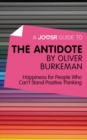 Image for Joosr Guide to... The Antidote by Oliver Burkeman: Happiness for People Who Can&#39;t Stand Positive Thinking.