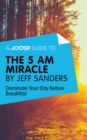 Image for Joosr Guide to... The 5 AM Miracle by Jeff Sanders: Dominate Your Day Before Breakfast.