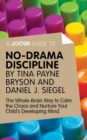Image for Joosr Guide to... No-Drama Discipline by Tina Payne Bryson and Daniel J. Siegel: The Whole-Brain Way to Calm the Chaos and Nurture Your Child&#39;s Developing Mind.