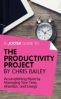 Image for Joosr Guide to... The Productivity Project by Chris Bailey: Accomplishing More by Managing Your Time, Attention, and Energy.