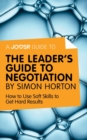 Image for Joosr Guide to... The Leader&#39;s Guide to Negotiation by Simon Horton: How to Use Soft Skills to Get Hard Results.