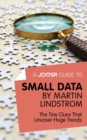 Image for Joosr Guide to... Small Data by Martin Lindstrom: The Tiny Clues That Uncover Huge Trends.