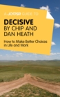 Image for Joosr Guide to... Decisive by Chip and Dan Heath: How to Make Better Choices in Life and Work.
