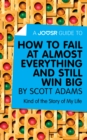 Image for Joosr Guide to... How to Fail at Almost Everything and Still Win Big by Scott Adams: Kind of the Story of My Life.