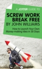 Image for Joosr Guide to... Screw Work Break Free by John Williams: How to Launch Your Own Money-Making Idea in 30 Days.
