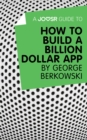 Image for Joosr Guide to... How to Build a Billion Dollar App by George Berkowski.