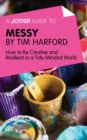 Image for Joosr Guide to... Messy by Tim Harford: How to Be Creative and Resilient in a Tidy-Minded World.
