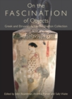 Image for On the fascination of objects: Greek and Etruscan art in the Shefton Collection