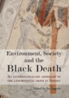 Image for Environment, society and the Black Death: an interdisciplinary approach to the late-medieval crisis in Sweden