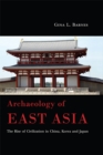 Image for Archaeology of East Asia: the rise of civilization in China, Korea and Japan