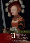 Image for A medieval woman&#39;s companion: woman&#39;s lives in the European Middle Ages