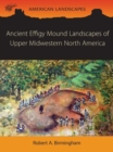 Image for Ancient effigy mound landscapes of upper midwestern North America