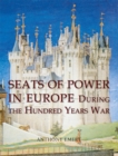 Image for Seats of power in Europe during the Hundred Years War: an architectural study from 1330 to 1480