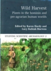 Image for Wild harvest  : plants in the hominin and pre-agrarian human worlds