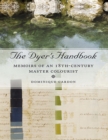 Image for The dyer&#39;s handbook: memoirs of an 18th century master colourist