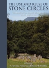 Image for The use and reuse of stone circles  : fieldwork at five Scottish monuments and its implications