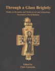 Image for Through a Glass Brightly : Studies in Byzantine and Medieval Art and Archaeology Presented to David Buckton