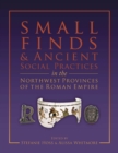 Image for Small finds and ancient social practices in the north-west provinces of the Roman Empire