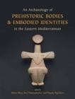 Image for An archaeology of prehistoric bodies and embodied identities in the eastern Mediterranean