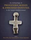 Image for Archaeology of Prehistoric Bodies and Embodied Identities in the Eastern Mediterranean
