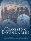 Image for Crossing boundaries  : interdisciplinary approaches to the art, material culture, language and literature of the early medieval world