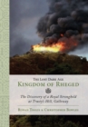Image for The lost dark age kingdom of Rheged: the discovery of a royal stronghold at Trusty&#39;s Hill, Galloway
