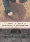 Image for Death as a process  : the archaeology of the Roman funeral
