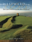 Image for Westward on the high-hilled plains: the later prehistory of the West Midlands