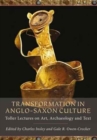 Image for Transformation in Anglo-Saxon culture  : Toller lectures on art, archaeology and text