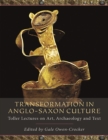 Image for Transformation in Anglo-Saxon culture: Toller lectures on art, archaeology and text
