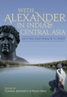 Image for With Alexander in India and Central Asia: moving east and back to west