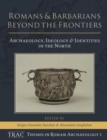 Image for Romans and barbarians beyond the frontiers  : archaeology, ideology and identities in the north