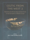 Image for Celtic from the West 2 : Rethinking the Bronze Age and the Arrival of Indo-European in Atlantic Europe