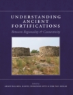 Image for Understanding ancient fortifications: between regionality and connectivity