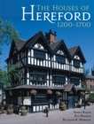 Image for The houses of Hereford 1200-1700