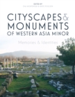 Image for Cityscapes and monuments of western Asia Minor: memories and identities