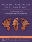 Image for Material approaches to Roman magic: occult objects and supernatural substances