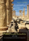 Image for Palmyra after Zenobia AD 273-750  : an archaeological and historical reappraisal