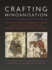 Image for Crafting Minoanisation  : textiles, crafts production and social dynamics in the Bronze Age southern Aegean