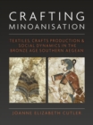 Image for Crafting Minoanisation: Textiles, Crafts Production and Social Dynamics in the Bronze Age Southern Aegean